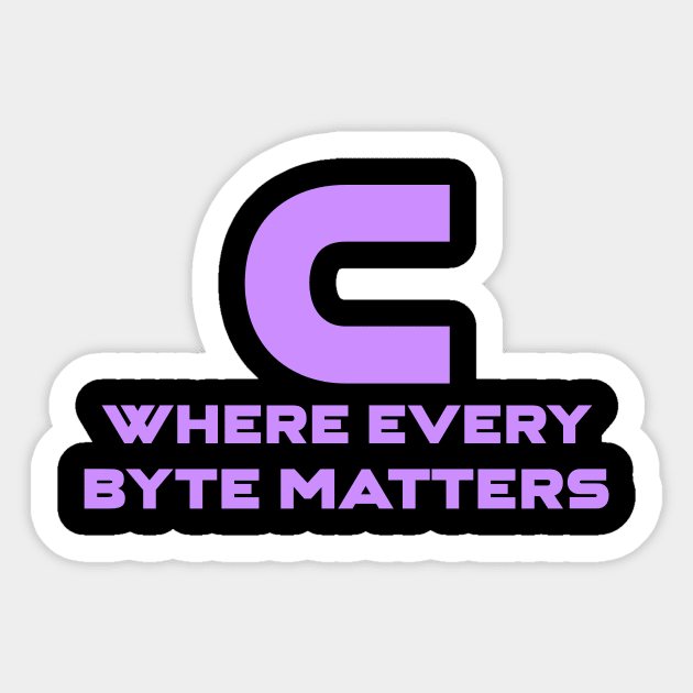 C Where Every Byte Matters Programming Sticker by Furious Designs